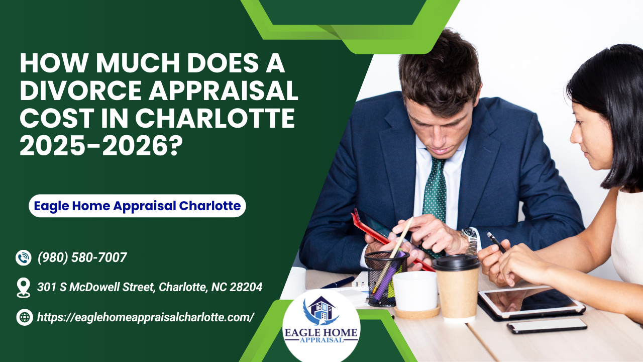 Eagle Home Appraisal Charlotte - How Much Does A Divorce Appraisal Cost In Charlotte 2025-2026?